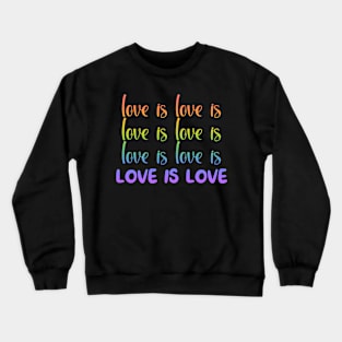 Love is Love is Love Crewneck Sweatshirt